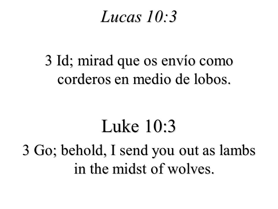 Lucas 10:3 3 Id; mirad que os envío como corderos en medio de lobos.