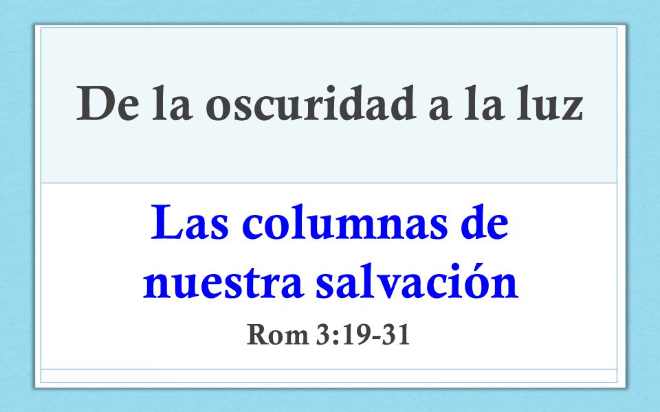 De la oscuridad a la luz Las columnas de nuestra salvación