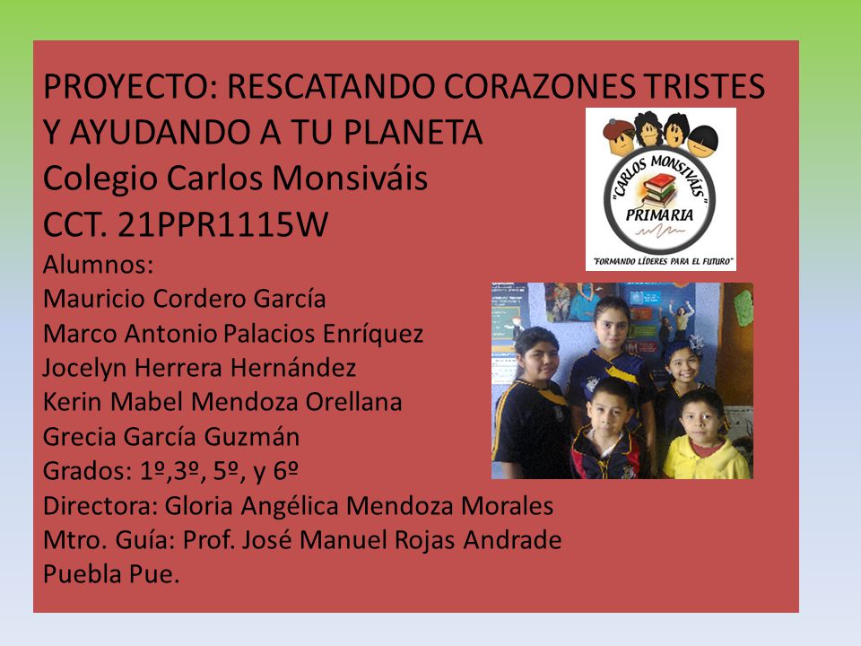 PROYECTO: RESCATANDO CORAZONES TRISTES Y AYUDANDO A TU PLANETA Colegio Carlos Monsiváis CCT.