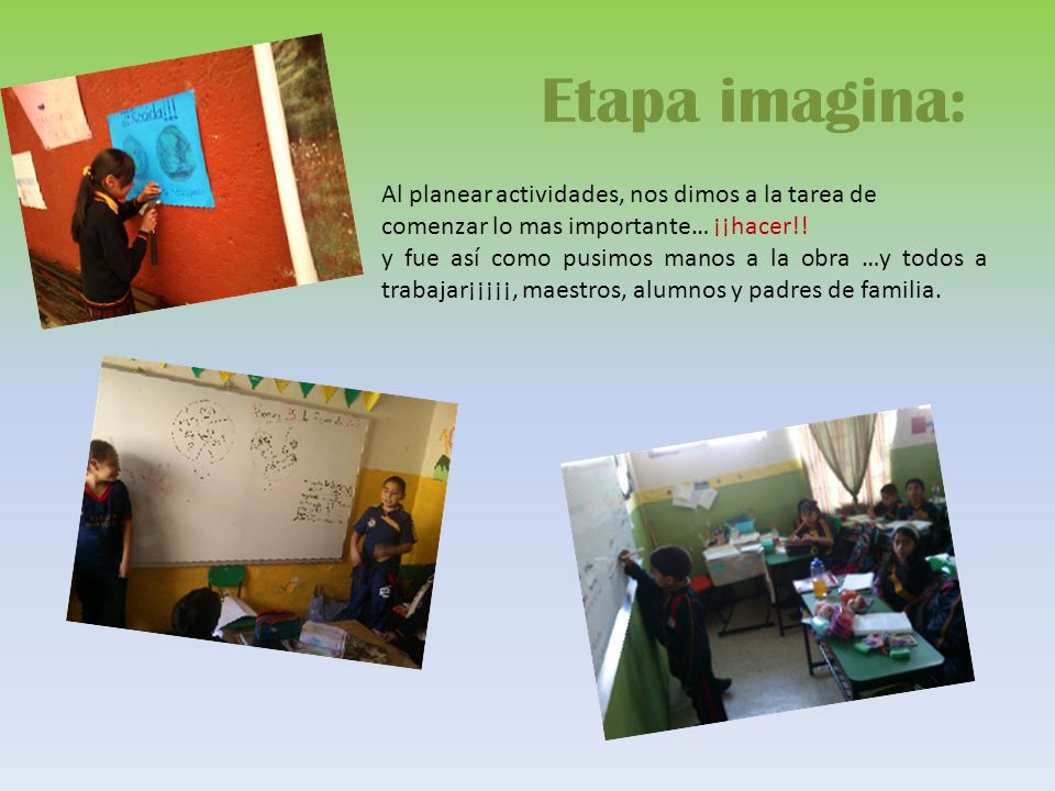 Etapa imagina: Al planear actividades, nos dimos a la tarea de comenzar lo mas importante… ¡¡hacer!!