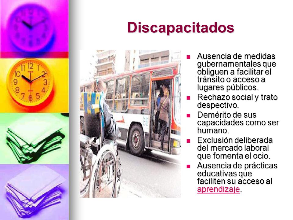 Discapacitados Ausencia de medidas gubernamentales que obliguen a facilitar el tránsito o acceso a lugares públicos.