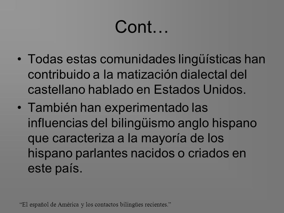 Cont… Todas estas comunidades lingüísticas han contribuido a la matización dialectal del castellano hablado en Estados Unidos.