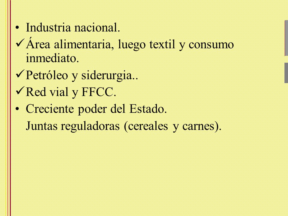 Industria nacional. Área alimentaria, luego textil y consumo inmediato. Petróleo y siderurgia.. Red vial y FFCC.
