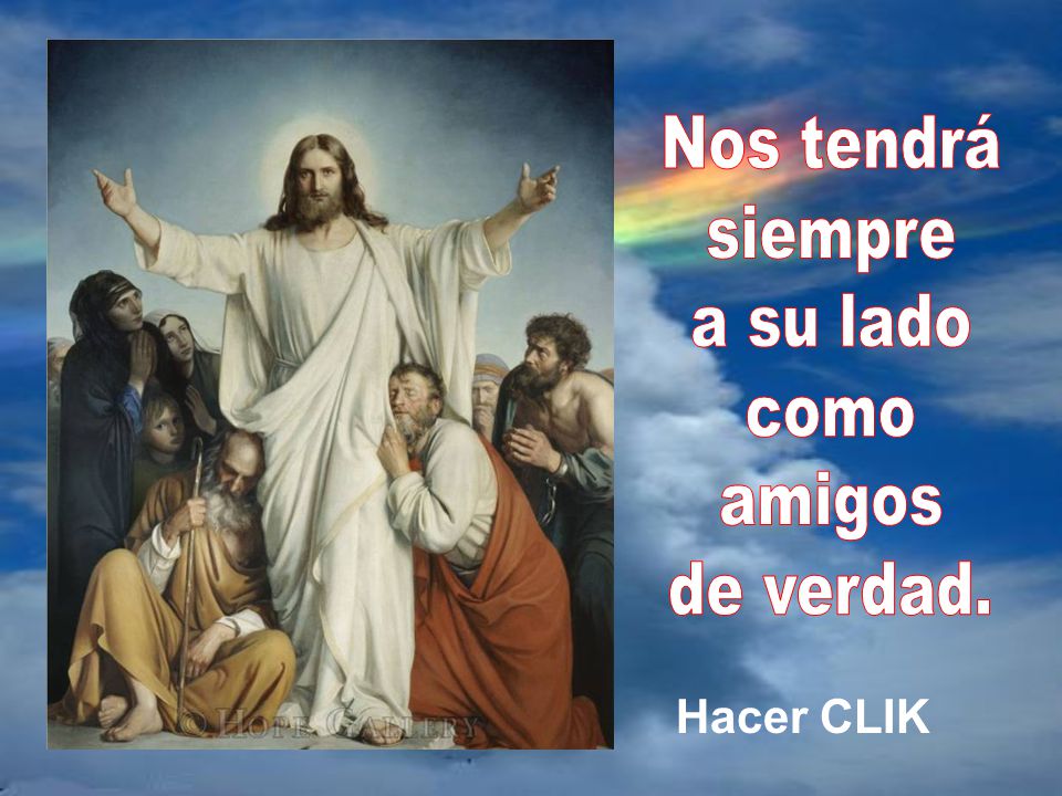 Nos tendrá siempre a su lado como amigos de verdad. Hacer CLIK
