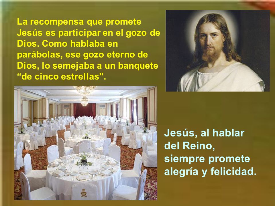 Jesús, al hablar del Reino, siempre promete alegría y felicidad.