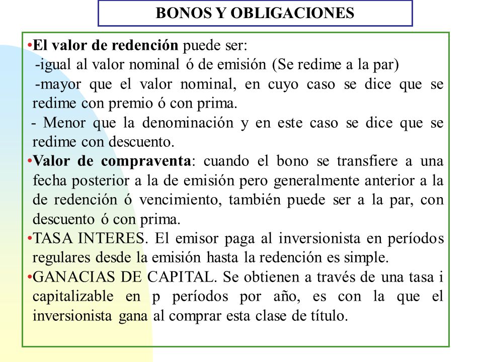 BONOS Y OBLIGACIONES El valor de redención puede ser: -igual al valor nominal ó de emisión (Se redime a la par)