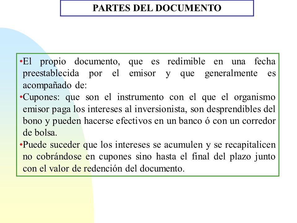 PARTES DEL DOCUMENTO El propio documento, que es redimible en una fecha preestablecida por el emisor y que generalmente es acompañado de: