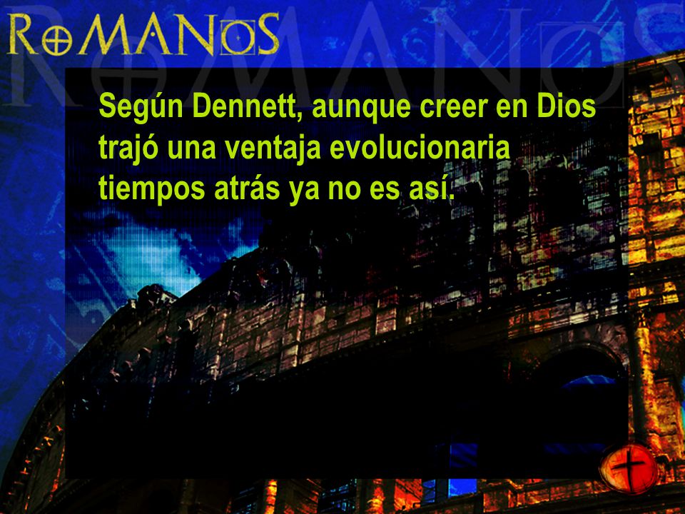 Según Dennett, aunque creer en Dios trajó una ventaja evolucionaria tiempos atrás ya no es así.