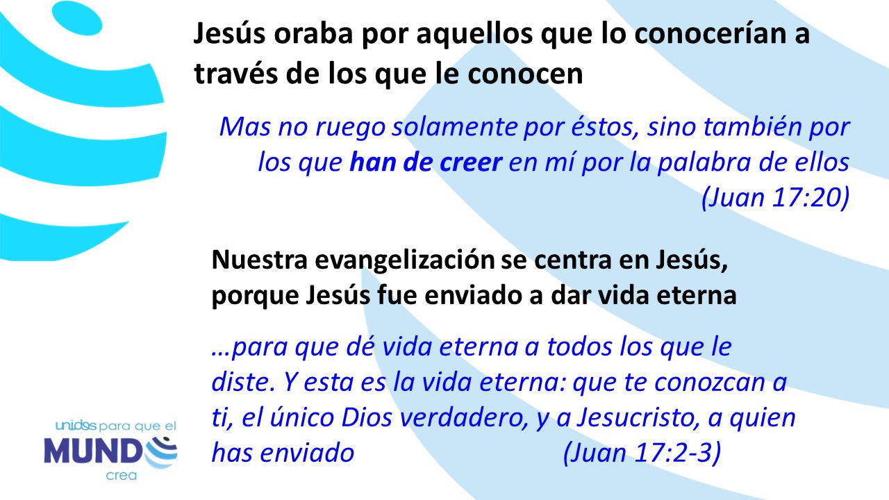 Jesús oraba por aquellos que lo conocerían a través de los que le conocen