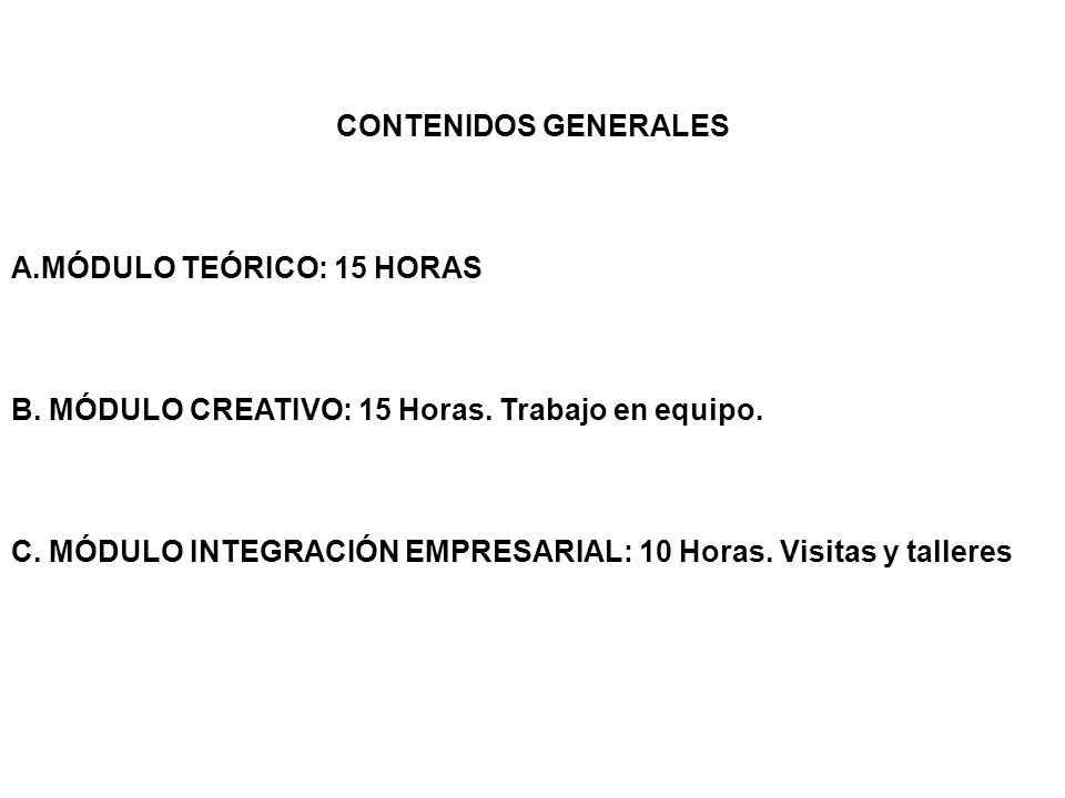 CONTENIDOS GENERALES MÓDULO TEÓRICO: 15 HORAS. MÓDULO CREATIVO: 15 Horas. Trabajo en equipo.
