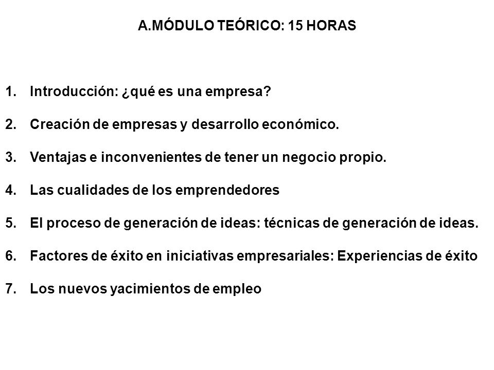 MÓDULO TEÓRICO: 15 HORAS Introducción: ¿qué es una empresa Creación de empresas y desarrollo económico.