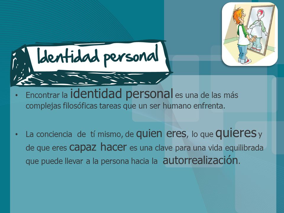 Encontrar la identidad personal es una de las más complejas filosóficas tareas que un ser humano enfrenta.