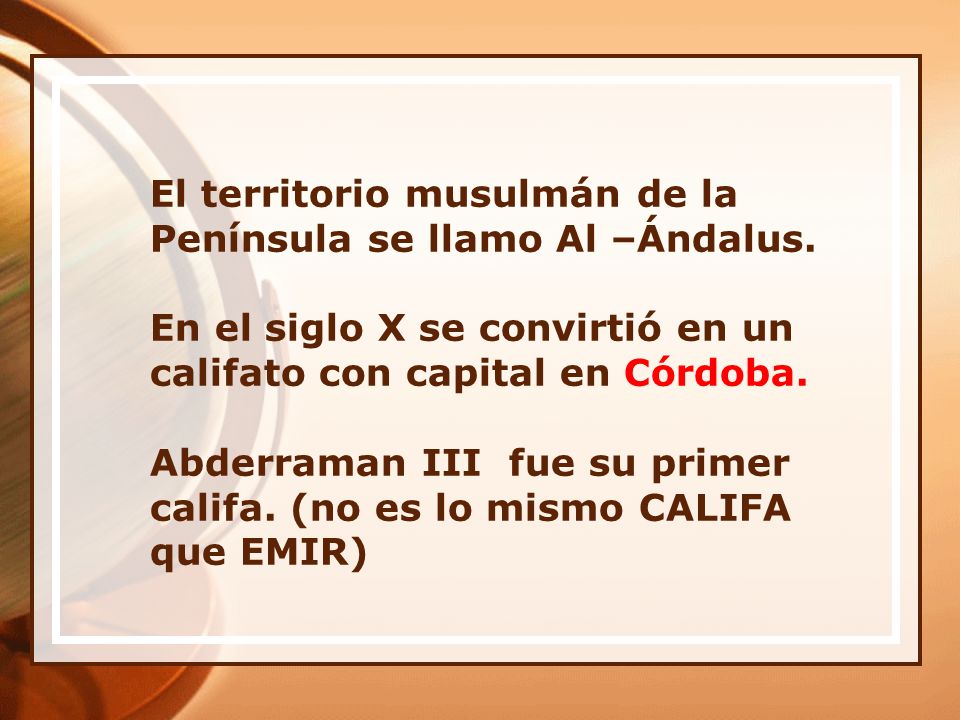 El territorio musulmán de la Península se llamo Al –Ándalus