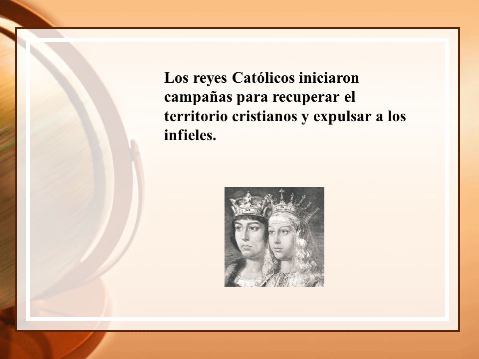 Los reyes Católicos iniciaron campañas para recuperar el territorio cristianos y expulsar a los infieles.