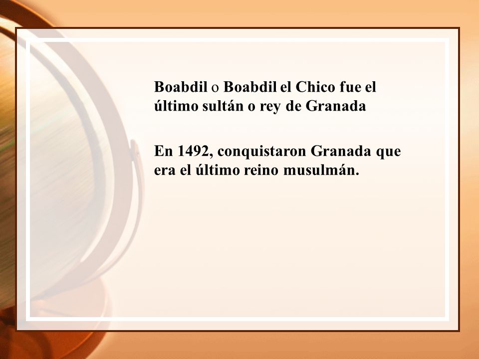 Boabdil o Boabdil el Chico fue el último sultán o rey de Granada