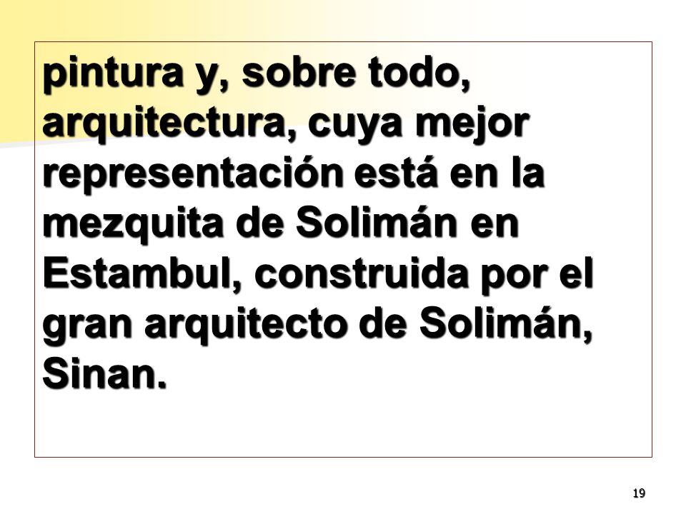 pintura y, sobre todo, arquitectura, cuya mejor representación está en la mezquita de Solimán en Estambul, construida por el gran arquitecto de Solimán, Sinan.