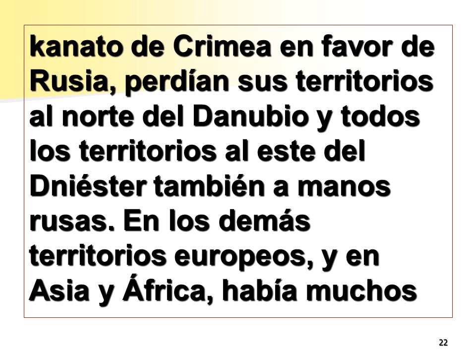 kanato de Crimea en favor de Rusia, perdían sus territorios al norte del Danubio y todos los territorios al este del Dniéster también a manos rusas.