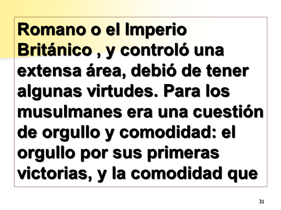 Romano o el Imperio Británico , y controló una extensa área, debió de tener algunas virtudes.