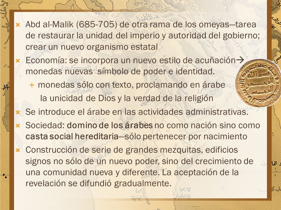 Abd al-Malik ( ) de otra rama de los omeyas—tarea de restaurar la unidad del imperio y autoridad del gobierno; crear un nuevo organismo estatal