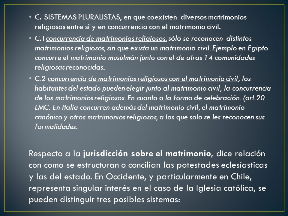 C.-SISTEMAS PLURALISTAS, en que coexisten diversos matrimonios religiosos entre sí y en concurrencia con el matrimonio civil.