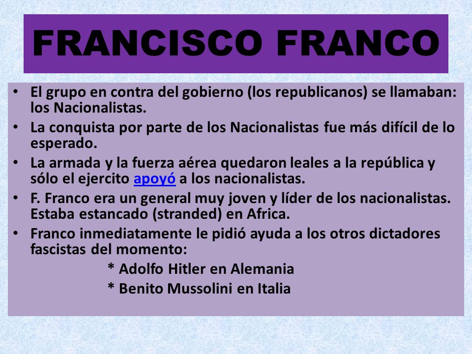 FRANCISCO FRANCO El grupo en contra del gobierno (los republicanos) se llamaban: los Nacionalistas.