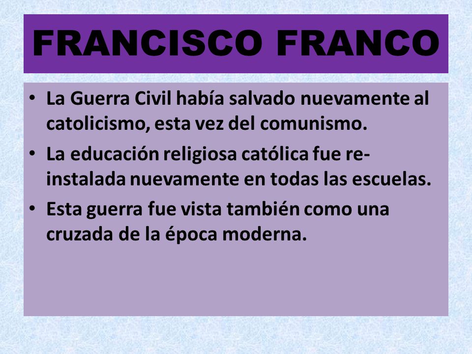 FRANCISCO FRANCO La Guerra Civil había salvado nuevamente al catolicismo, esta vez del comunismo.