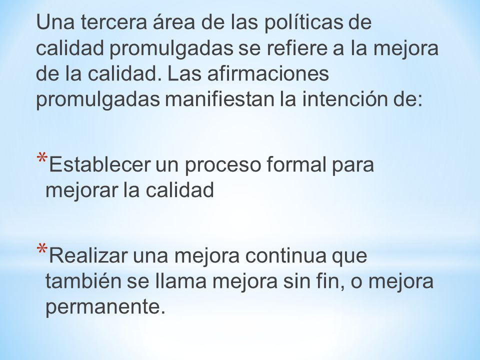 Una tercera área de las políticas de calidad promulgadas se refiere a la mejora de la calidad. Las afirmaciones promulgadas manifiestan la intención de: