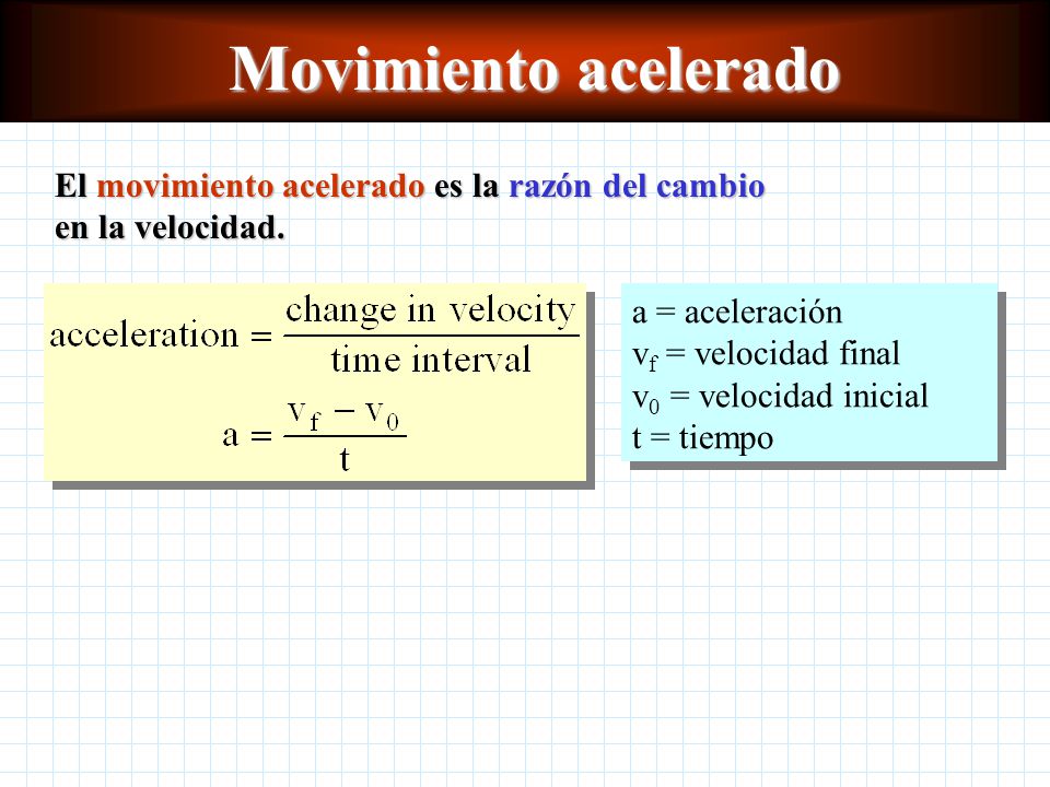 Movimiento acelerado El movimiento acelerado es la razón del cambio en la velocidad.