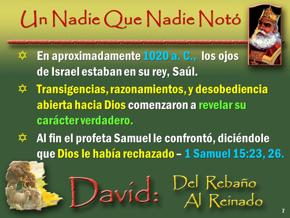 Un Nadie Que Nadie Notó En aproximadamente 1020 a. C., los ojos de Israel estaban en su rey, Saúl.
