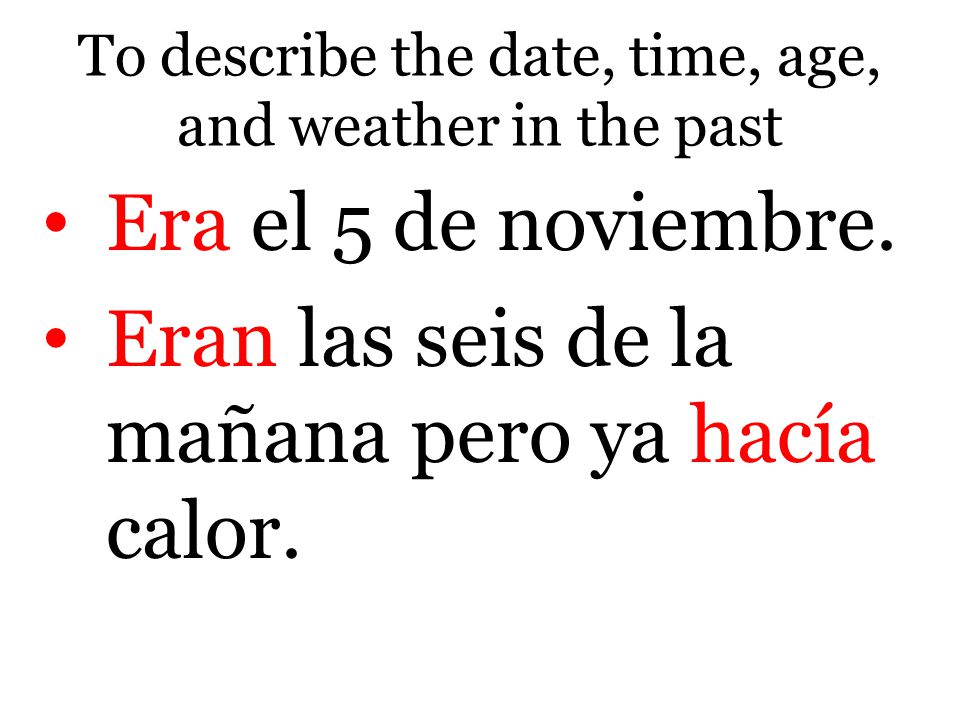 To describe the date, time, age, and weather in the past