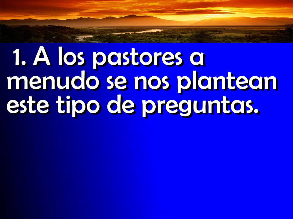 1. A los pastores a menudo se nos plantean este tipo de preguntas.
