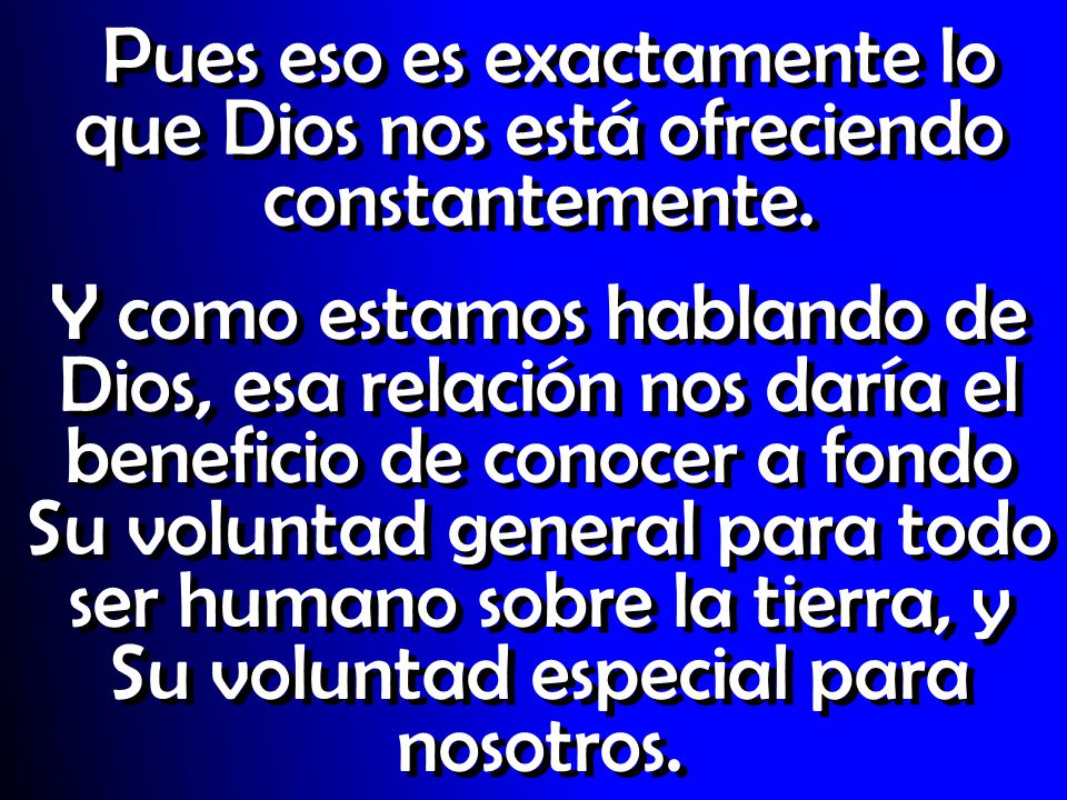Pues eso es exactamente lo que Dios nos está ofreciendo constantemente.