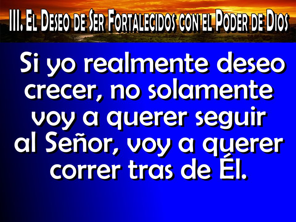 III. El Deseo de Ser Fortalecidos con el Poder de Dios