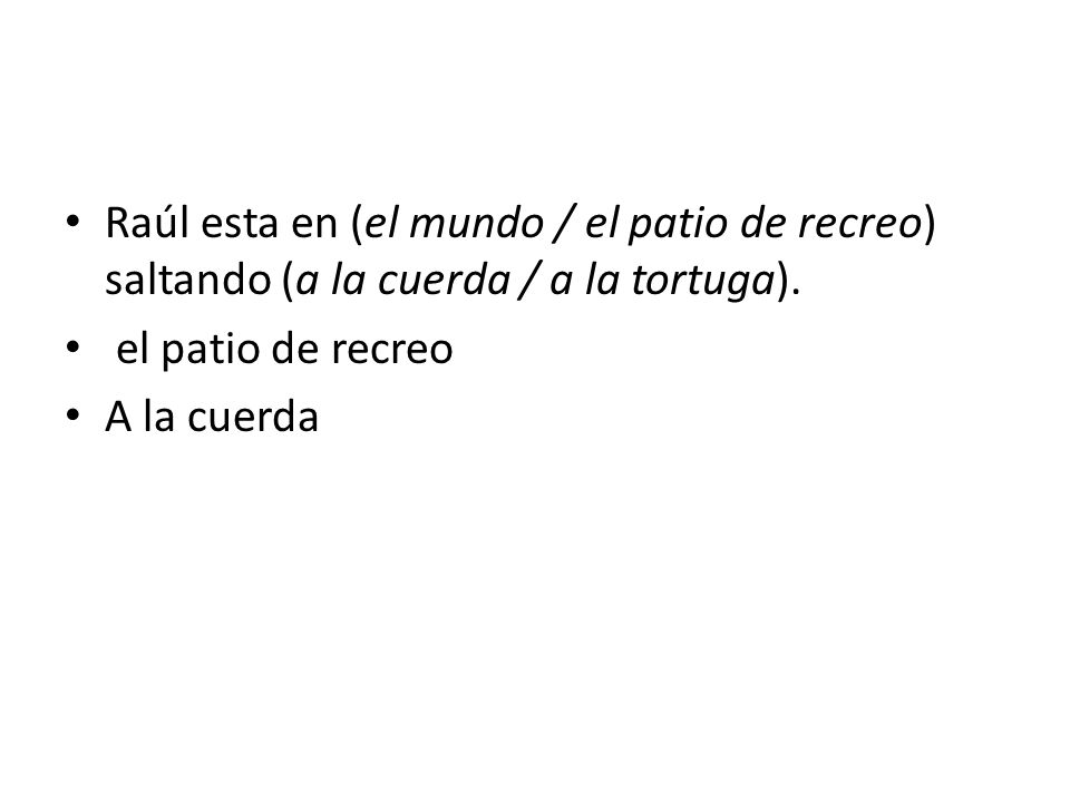 Raúl esta en (el mundo / el patio de recreo) saltando (a la cuerda / a la tortuga).