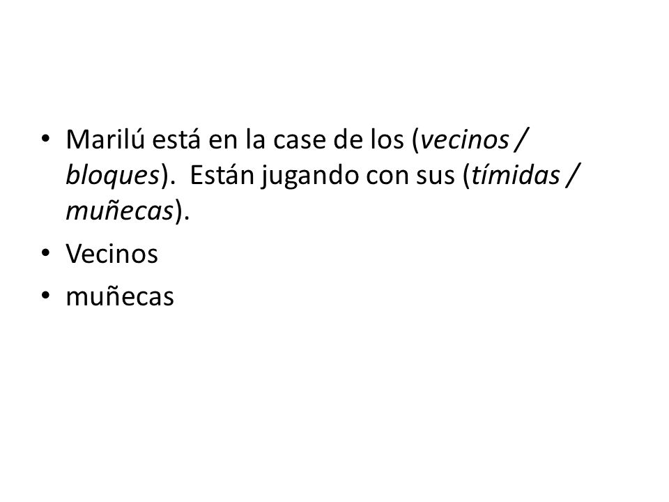 Marilú está en la case de los (vecinos / bloques)