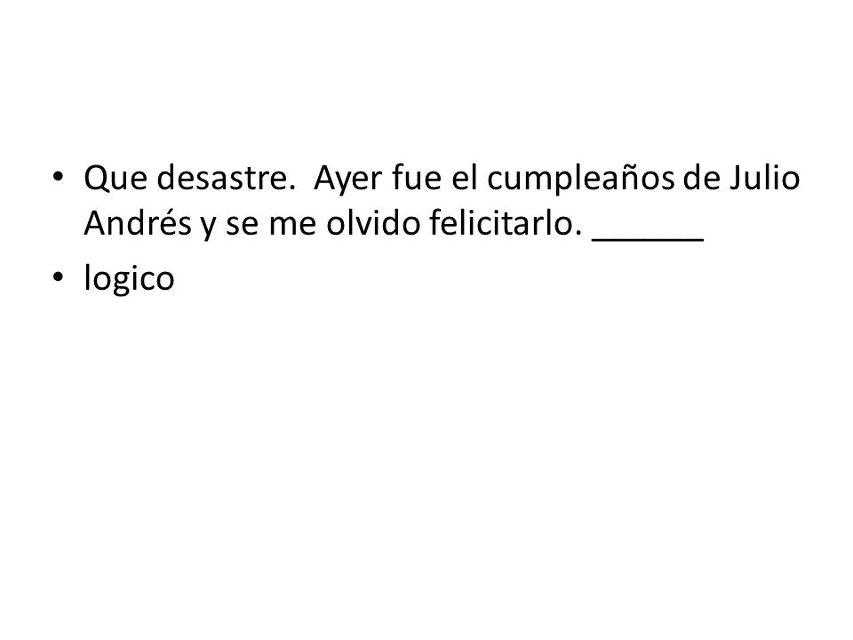Que desastre. Ayer fue el cumpleaños de Julio Andrés y se me olvido felicitarlo. ______