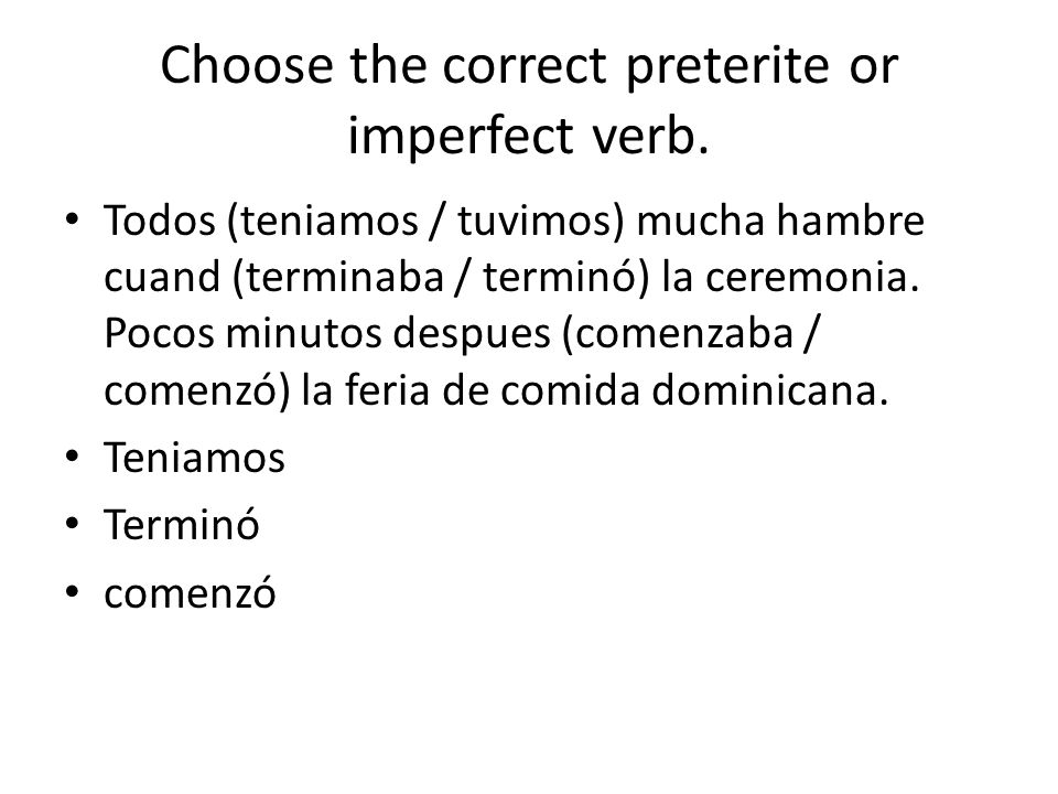 Choose the correct preterite or imperfect verb.