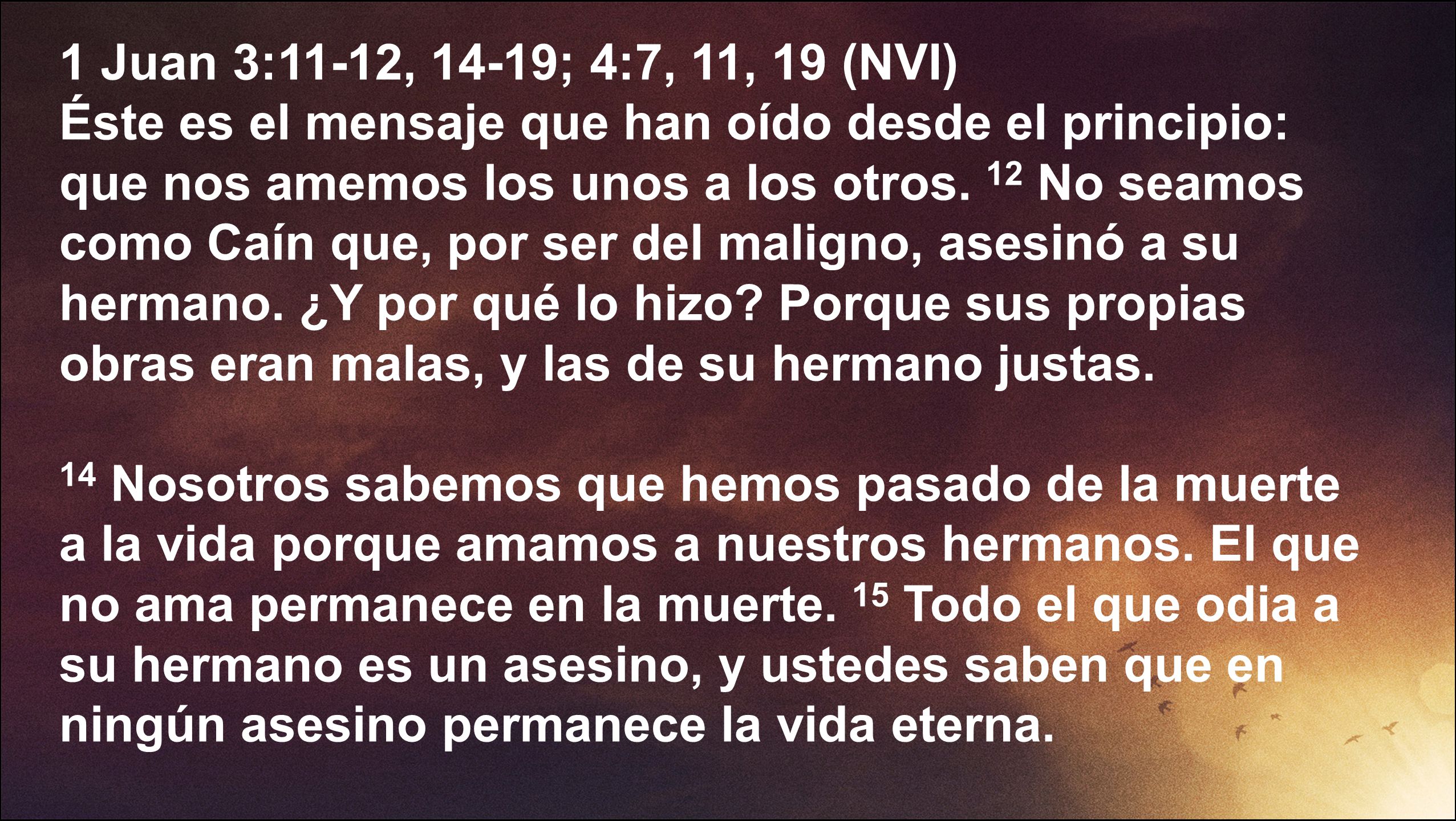 1 Juan 3:11-12, 14-19; 4:7, 11, 19 (NVI)