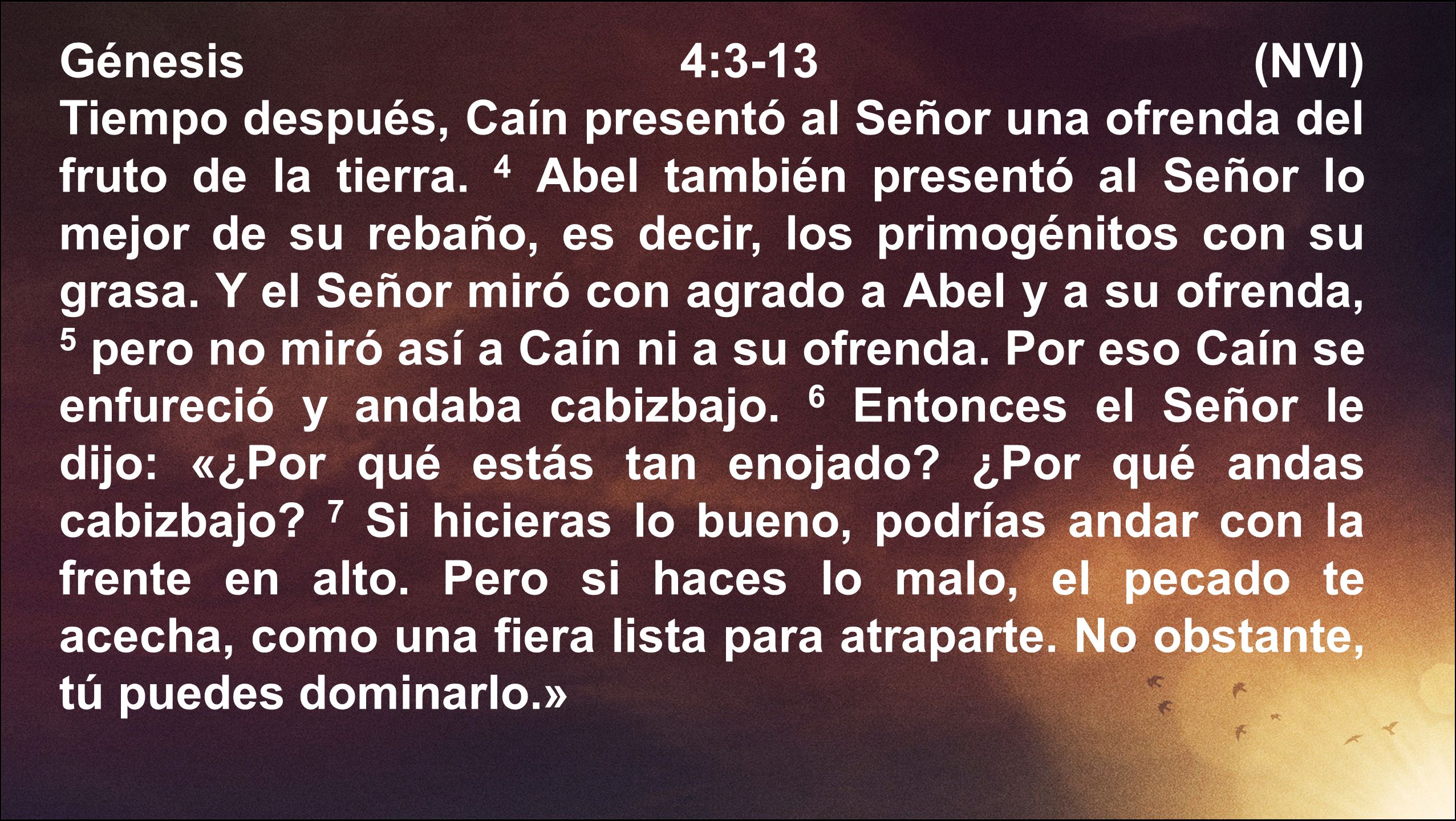 Génesis 4:3-13 (NVI) Tiempo después, Caín presentó al Señor una ofrenda del fruto de la tierra.