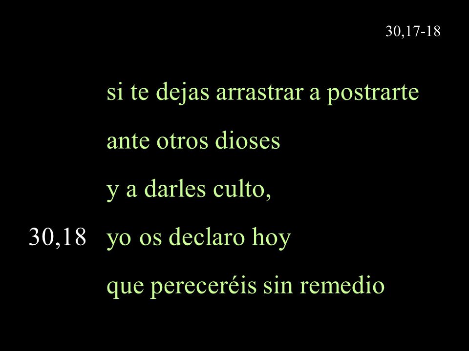 si te dejas arrastrar a postrarte ante otros dioses y a darles culto,