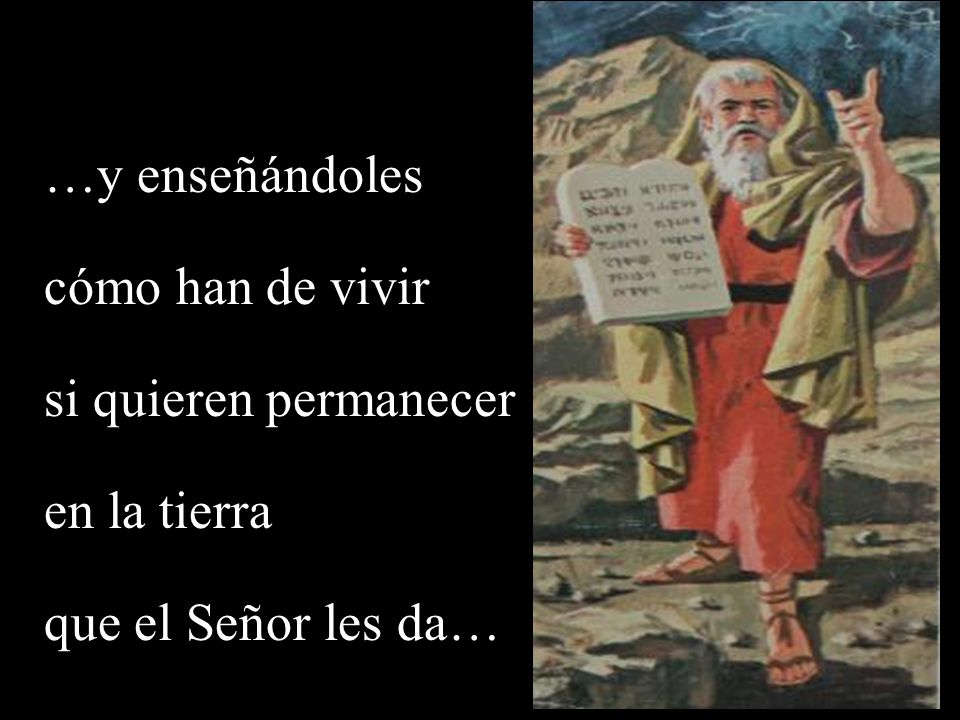…y enseñándoles cómo han de vivir si quieren permanecer en la tierra