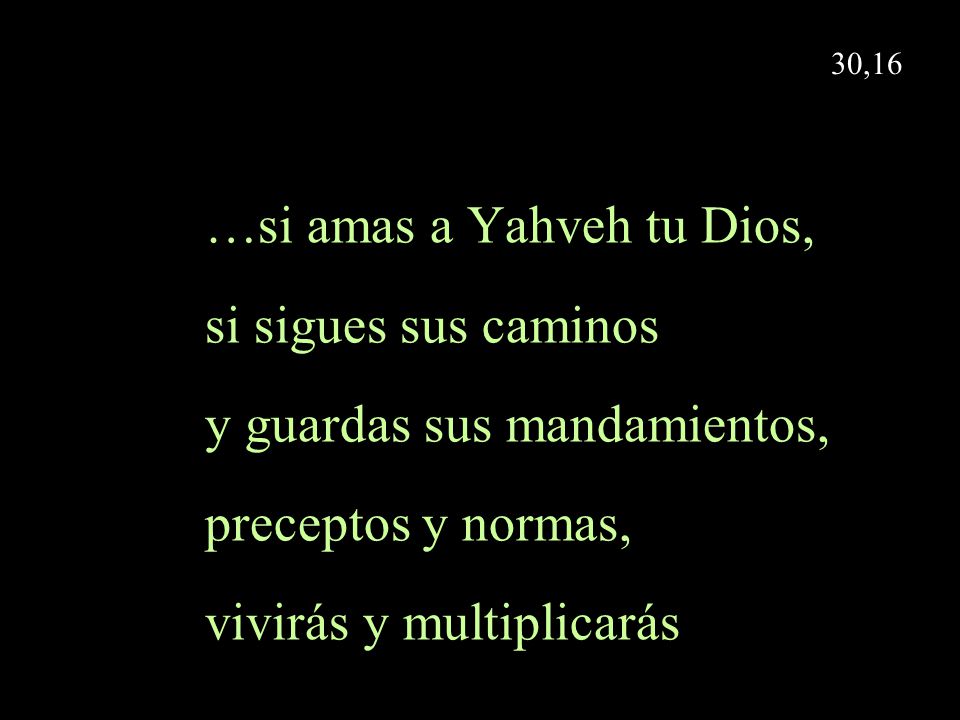 …si amas a Yahveh tu Dios, si sigues sus caminos