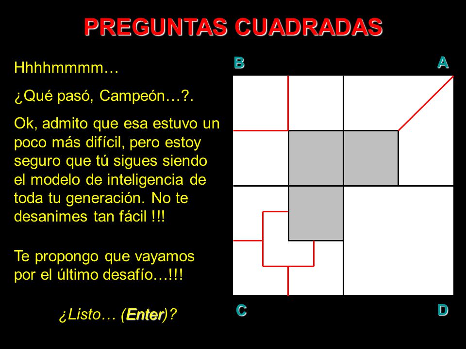 PREGUNTAS CUADRADAS B A D C Hhhhmmmm… ¿Qué pasó, Campeón… .