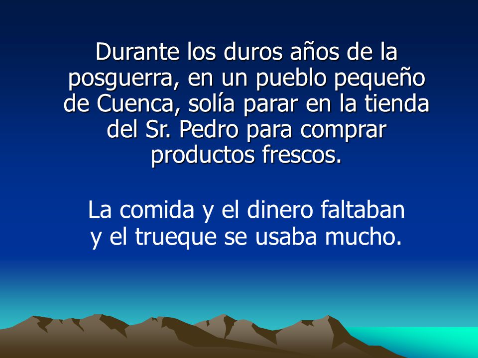 La comida y el dinero faltaban y el trueque se usaba mucho.