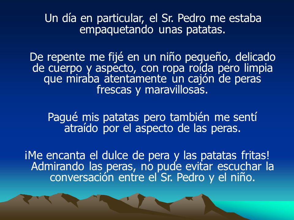 Un día en particular, el Sr. Pedro me estaba empaquetando unas patatas.