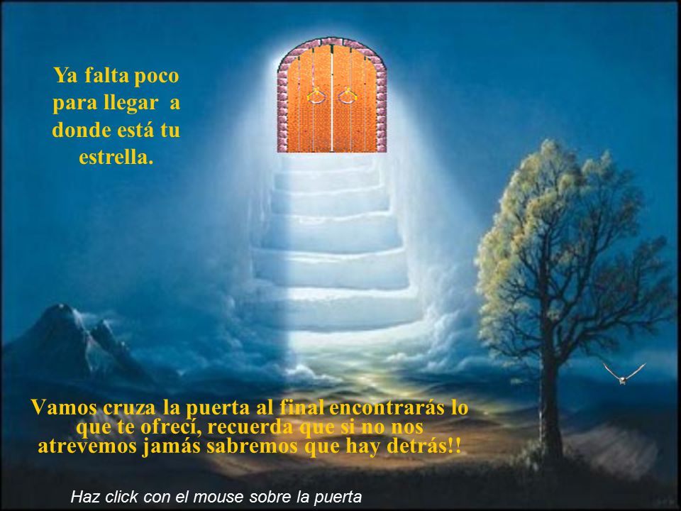 Ya falta poco para llegar a donde está tu estrella.