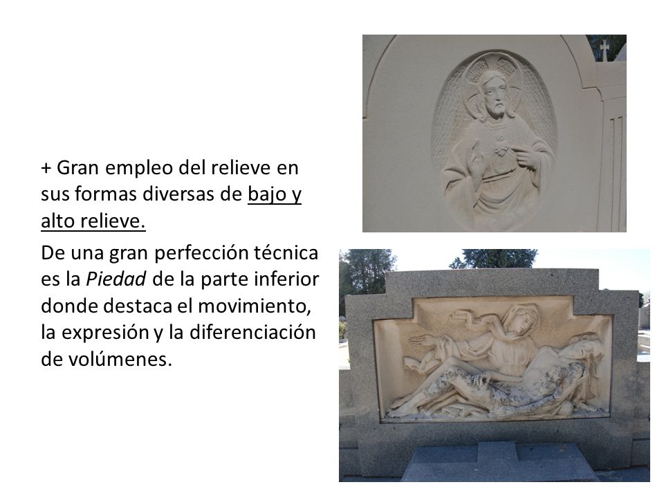 + Gran empleo del relieve en sus formas diversas de bajo y alto relieve.