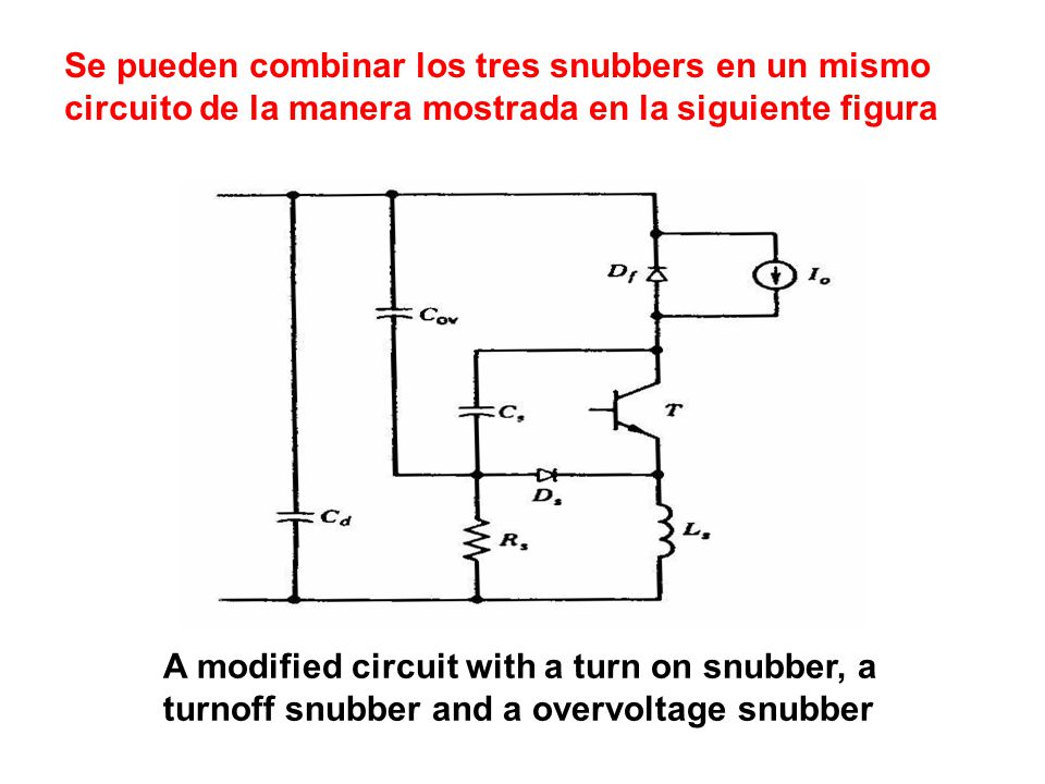 Se pueden combinar los tres snubbers en un mismo circuito de la manera mostrada en la siguiente figura
