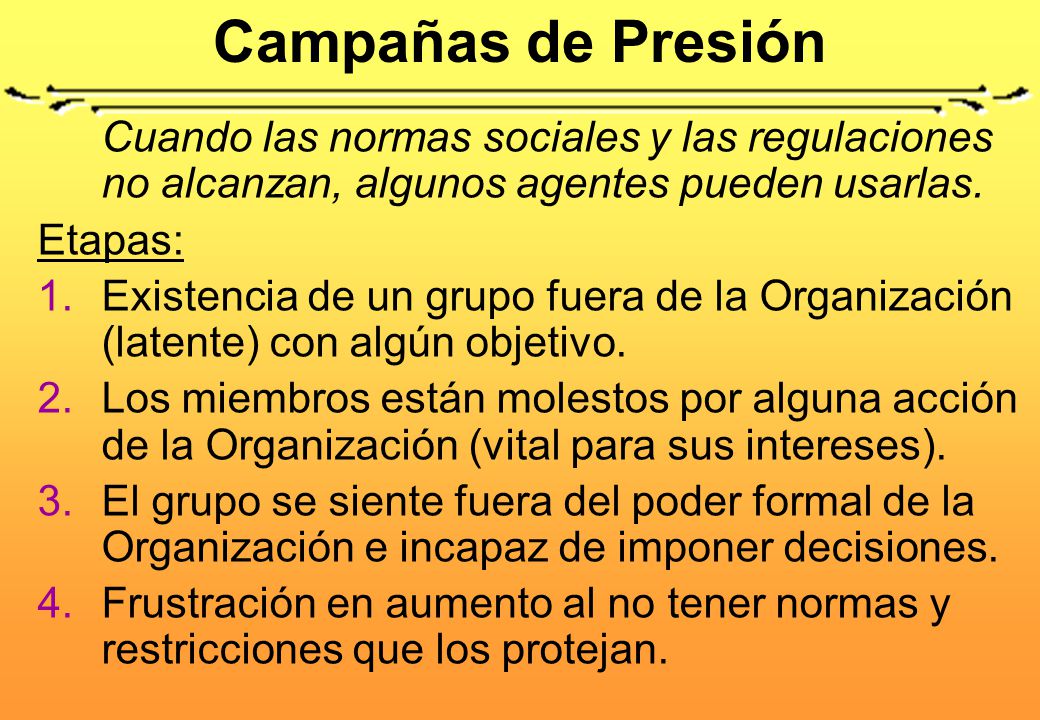 Campañas de Presión Cuando las normas sociales y las regulaciones no alcanzan, algunos agentes pueden usarlas.