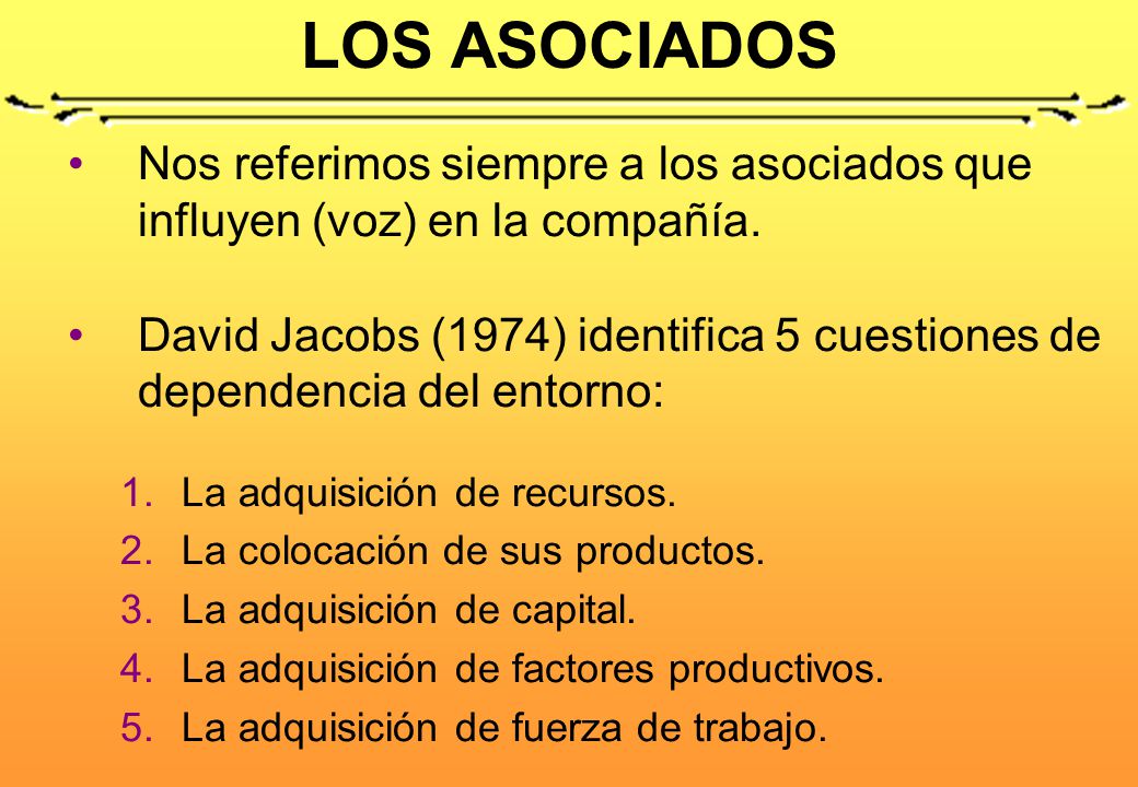 LOS ASOCIADOS Nos referimos siempre a los asociados que influyen (voz) en la compañía.